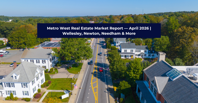 Metro West Real Estate Market Report — April 2026 | Wellesley, Newton, Needham & More